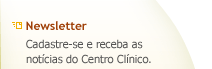 Newsletter - Cadastre-se e receba as not�cias do Centro Cl�nico.